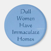 Saaie vrouwen hebben onbevlekte huizen magneet (Voorkant)