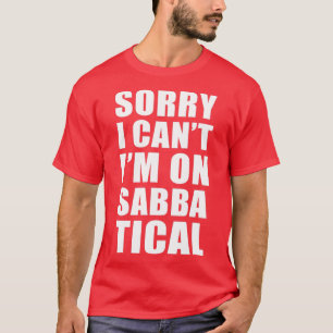 Sabbatical Gift Sorry dat ik me niet op Sabbatical T-shirt
