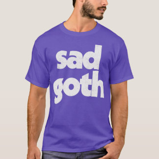 Sad Gothic Humoristische Retro Typografie Ontwerp T-shirt