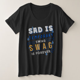 Sad is tijdelijk, swag is voor altijd grote maat t-shirt