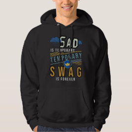 Sad is tijdelijk, swag is voor altijd hoodie