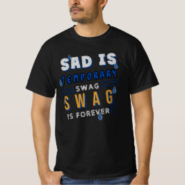 Sad is tijdelijk, swag is voor altijd t-shirt