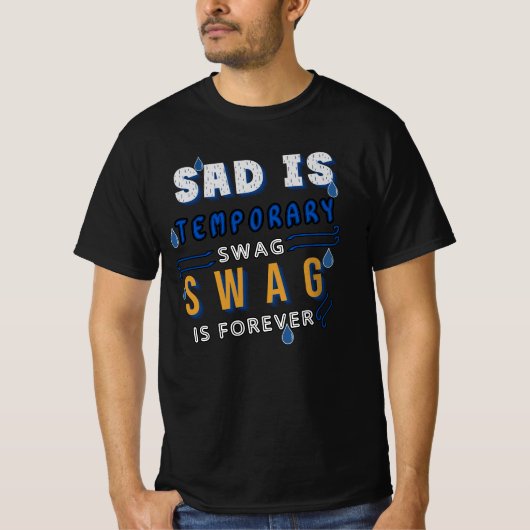 Sad is tijdelijk, swag is voor altijd t-shirt (Voorkant)