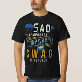 Sad is tijdelijk, swag is voor altijd t-shirt