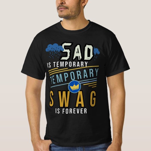 Sad is tijdelijk, swag is voor altijd t-shirt (Voorkant)