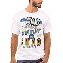Sad is tijdelijk, swag is voor altijd