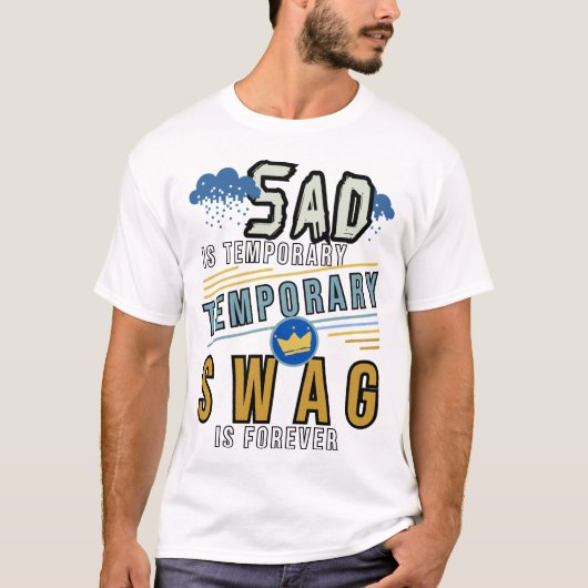 Sad is tijdelijk, swag is voor altijd t-shirt (Voorkant)