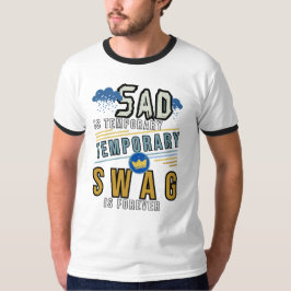 Sad is tijdelijk, swag is voor altijd t-shirt