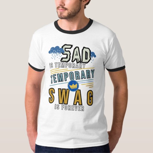 Sad is tijdelijk, swag is voor altijd t-shirt (Voorkant)
