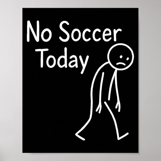 Sad Stick Figure Soccer Lover No Football Today Fa Poster (Voorkant)