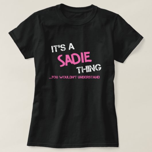 Sadie dat je de naam T-Shirt niet zou begrijpen (Design voorkant)