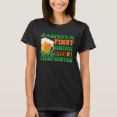 Safety First Drink With A Firefighter St Patricks T-shirt (Voorkant)