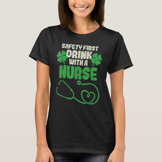 Safety First Drink With A Nurse Shamrock St Patric T-shirt (Voorkant)