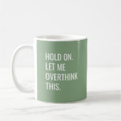 Sage Green Hold on Let me over dit te denken Koffiemok (Links)
