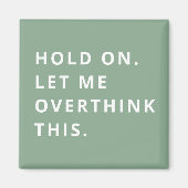 Sage Green Hold on Let me over dit te denken Magneet (Voorkant)