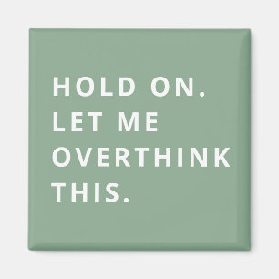 Sage Green Hold on Let me over dit te denken Magneet