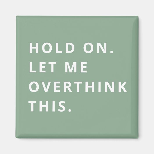 Sage Green Hold on Let me over dit te denken Magneet (Voorkant)