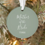 Sage Green Moeder van het Bride Gift Ornament<br><div class="desc">Sage Green Moeder van het Bride Gift Ornament. Rol neer en klik op het collectie om passende punten te vinden.</div>