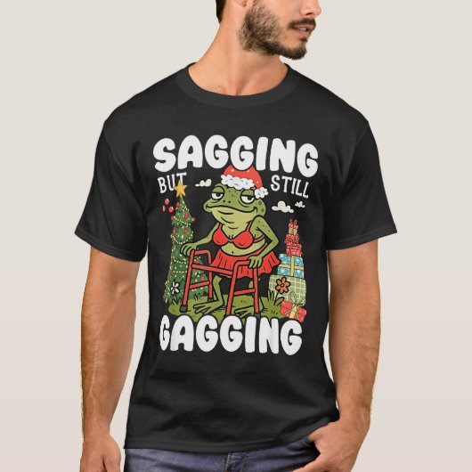 Sagging But Still Gagging Funny Meme Sarcastic Chr T-shirt (Voorkant)