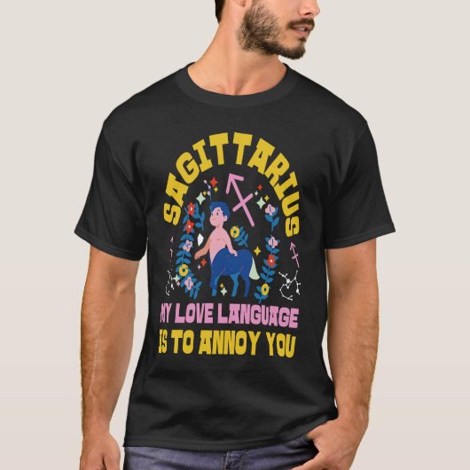 Sagittarius Zodiac My Love Language Is To Annoy Yo T-shirt (Voorkant)