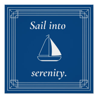 Sail Into Serenity Nautical Sailboat Perfect Poster