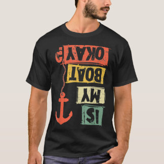 Sailing Is My Boat Okay Sailboat Anchor Sai T-shirt
