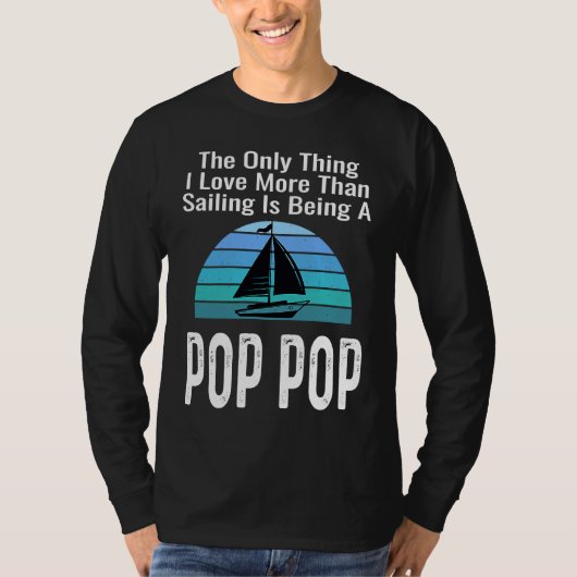 Sailing Sailboat Love More Than Boating Pop Pop Gr T-shirt (Voorkant)