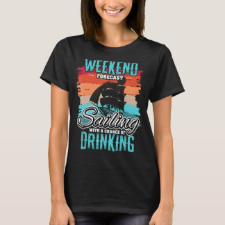 Sailor Sailing Ship Sailboat Weekend Forecast Sail T-shirt
