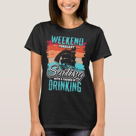Sailor Sailing Ship Sailboat Weekend Forecast Sail T-shirt (Voorkant)