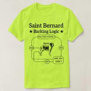 Saint Bernard Barking Logic Grappige hondeneigenaa T-shirt