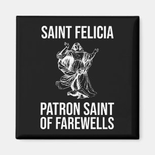Saint Felicia, Patron Saint of Farewells Magneet