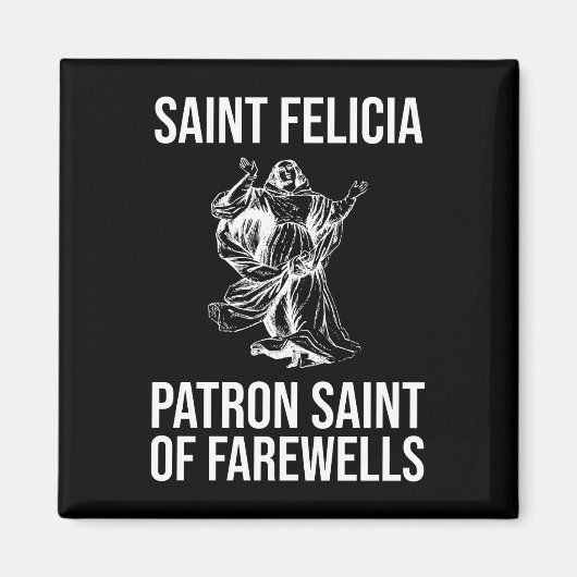 Saint Felicia, Patron Saint of Farewells Magneet (Voorkant)