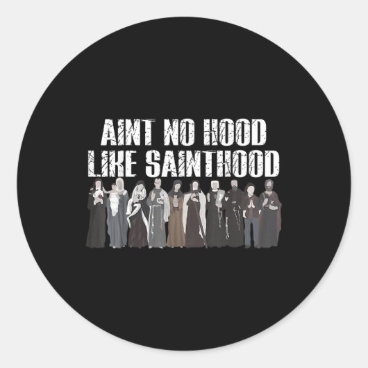 Saint No Hood Like Sainthood Grappige Katholieke h Ronde Sticker (Voorkant)
