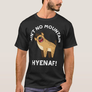Saint No Mountain Hyenaf Funny Animal Hyena Pun 1 T-shirt