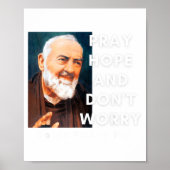 Saint Padre O Pray Hope And Dont Worry Catholic Poster (Voorkant)