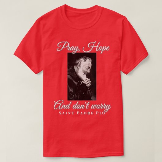 Saint Padre Pio Pray Hope Dont Worry Kathokatholie T-shirt (Design voorkant)