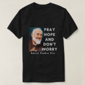 Saint Padre Pio Pray Hope en Dont Wortel-katholiek T-shirt (Design voorkant)