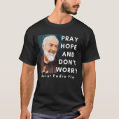 Saint Padre Pio Pray Hope en maak je geen zorgen o T-shirt (Voorkant)