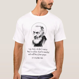 Saint Padre Pio Pray Hope maakt zich geen zorgen T-shirt