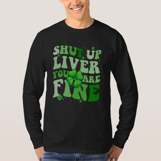 Saint Patrick's Day Drinking Shut Up Liver Youre F T-shirt (Voorkant)