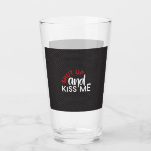 Saint valentin "Shut Up and Kiss Me" Glas