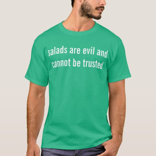 salades zijn slecht en kunnen niet worden vertrouw t-shirt (Voorkant)