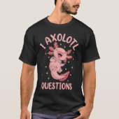 Salamander Stuff I Axolotl Questions T-shirt (Voorkant)