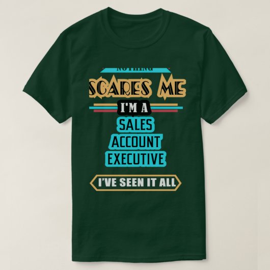 Sales Account Executive Nothing Scares Me T-shirt (Design voorkant)