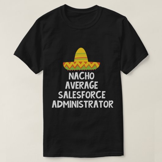 Salesforce Administrator - Gemiddeld Nacho-ontwerp T-shirt (Design voorkant)