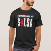 Salsa Dance Salsa Dancing You Hade Me At Salsa T-shirt (Voorkant)