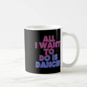 Salsa dansers Het enige wat ik wil doen is dansen Koffiemok
