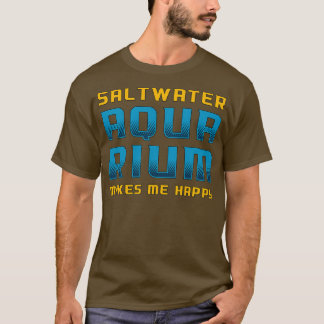 Saltwater Aquarium maakt me Happy Fish Aquarist T-shirt