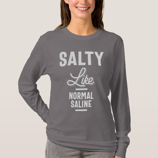 Salty like Normal Saline Tshirt Funny Nurse Gift (Voorkant)