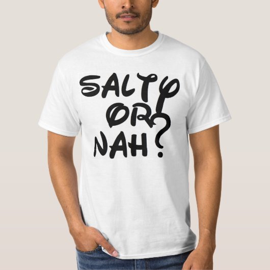 Salty of Nah? T-shirt (Voorkant)